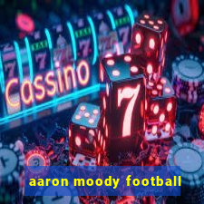 aaron moody football