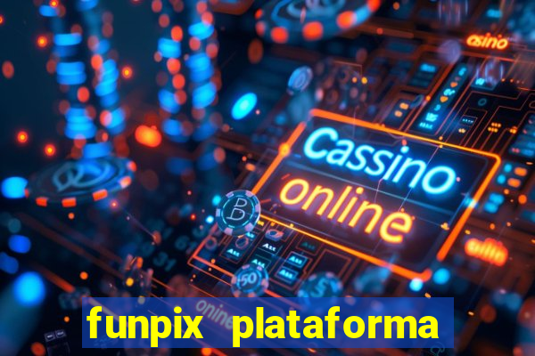 funpix plataforma de jogos