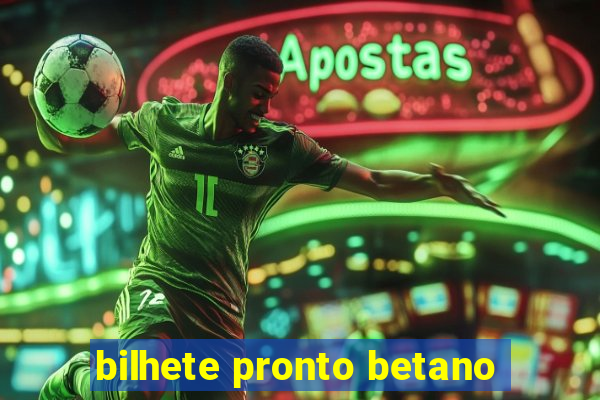 bilhete pronto betano