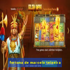 fortuna de marcelo teixeira