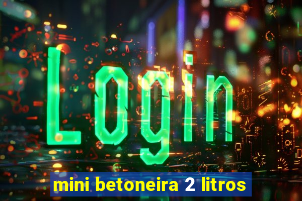 mini betoneira 2 litros