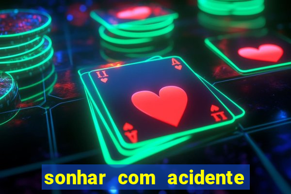 sonhar com acidente jogo do bicho