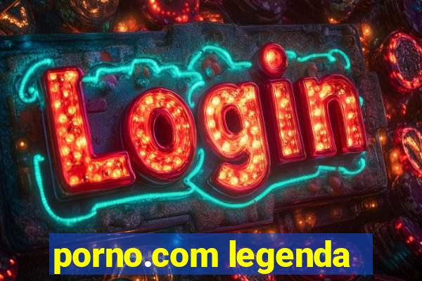 porno.com legenda