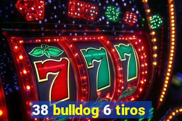 38 bulldog 6 tiros