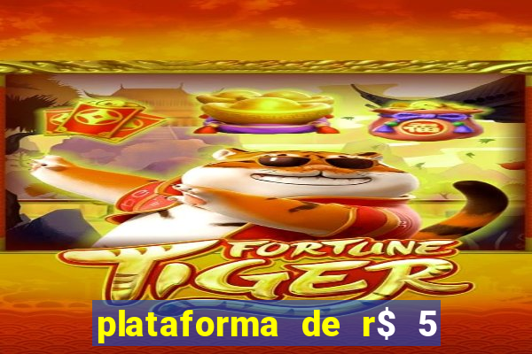 plataforma de r$ 5 jogo do tigrinho
