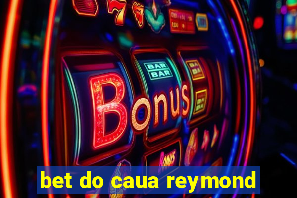 bet do caua reymond