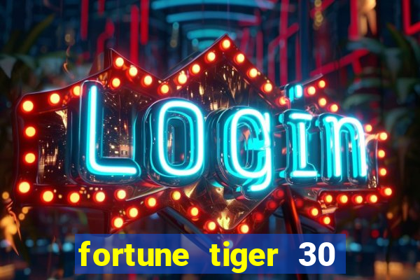 fortune tiger 30 reais grátis