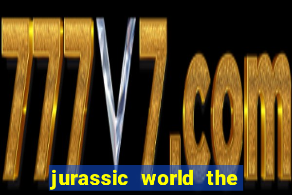 jurassic world the game apk dinheiro infinito
