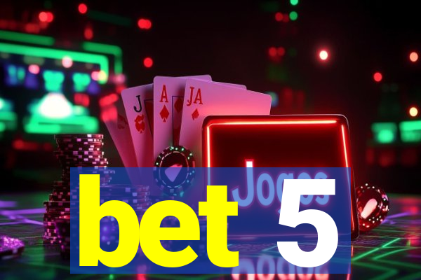bet 5