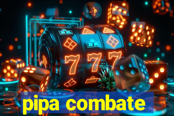 pipa combate
