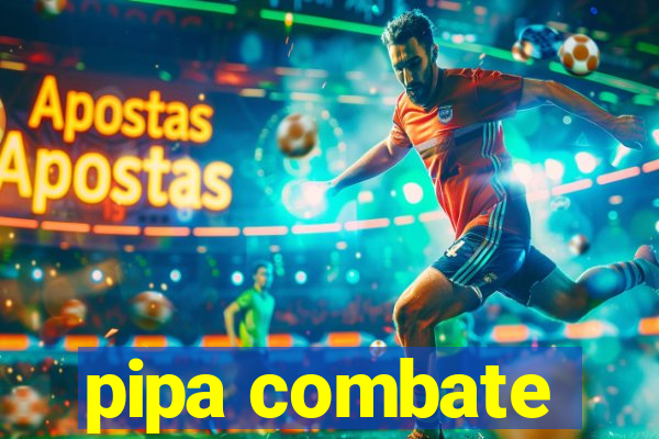 pipa combate