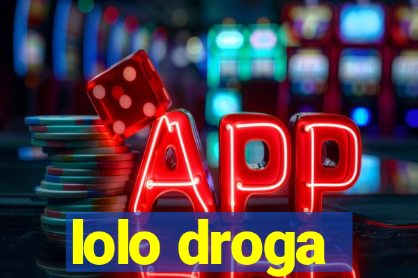lolo droga