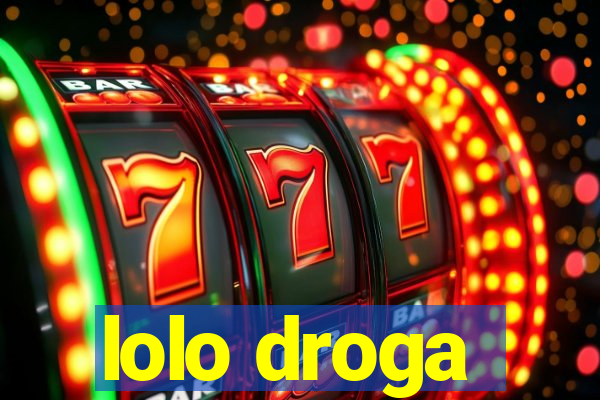 lolo droga