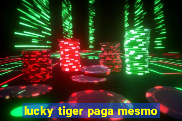 lucky tiger paga mesmo