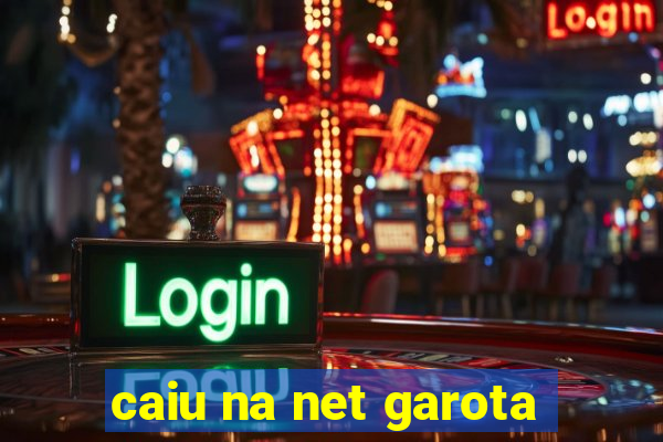 caiu na net garota