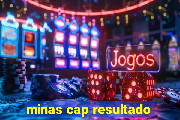minas cap resultado