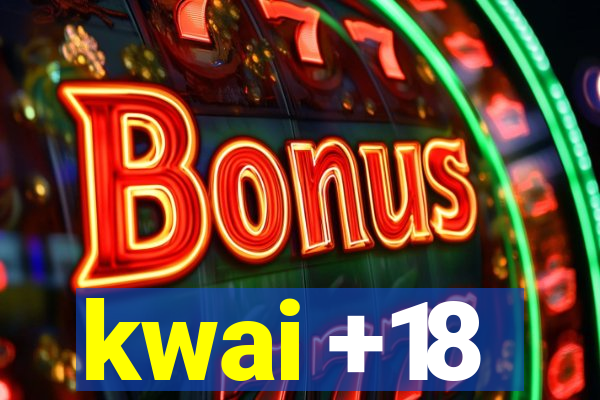 kwai +18