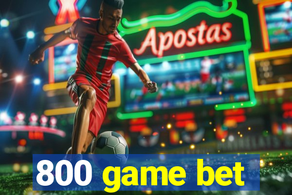 800 game bet