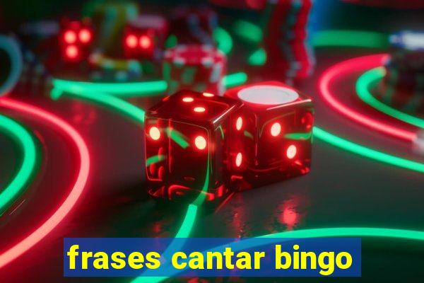 frases cantar bingo
