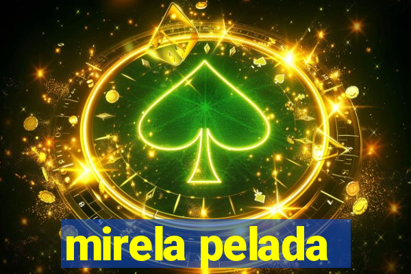 mirela pelada