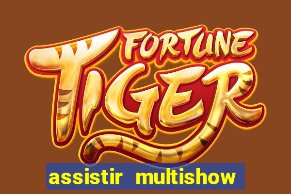 assistir multishow ao vivo grátis