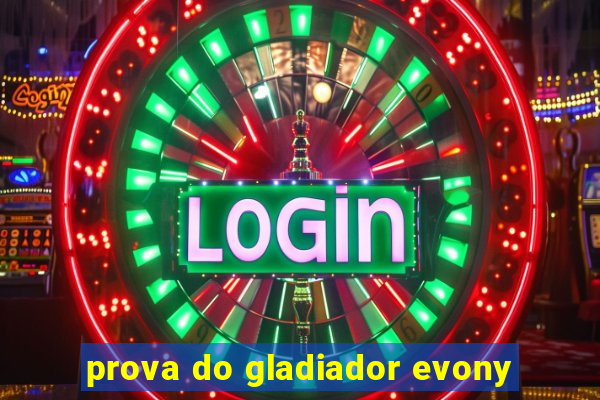 prova do gladiador evony