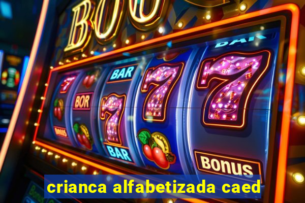crianca alfabetizada caed