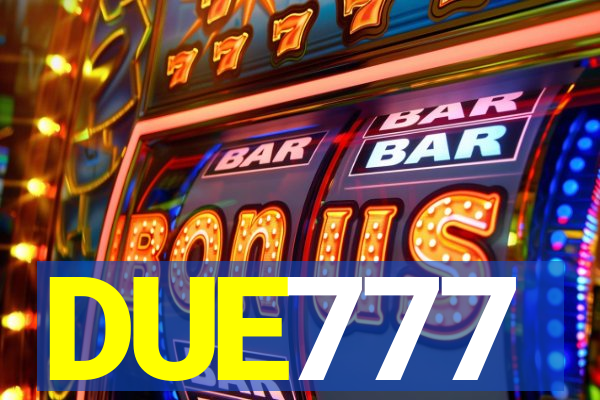 DUE777
