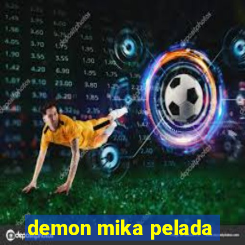 demon mika pelada