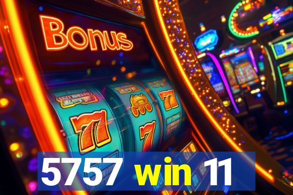 5757 win 11