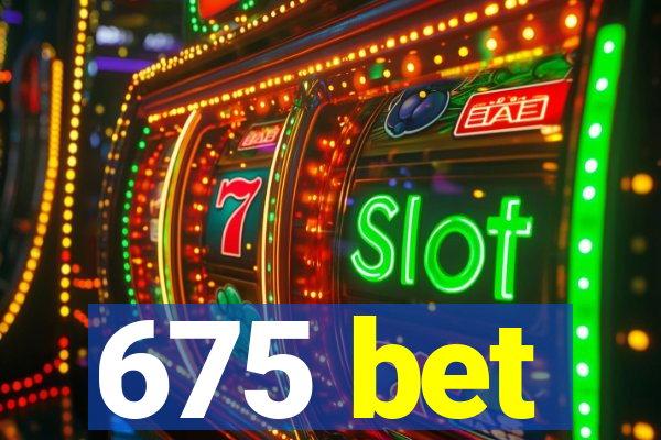 675 bet