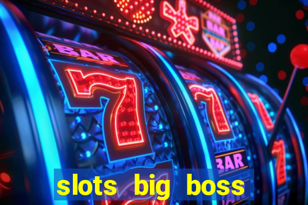 slots big boss paga mesmo