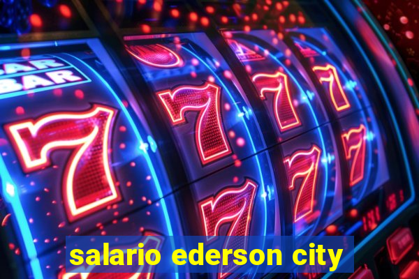 salario ederson city