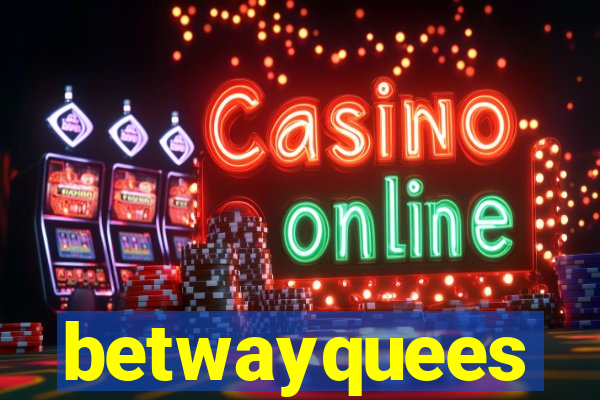 betwayquees