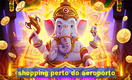 shopping perto do aeroporto