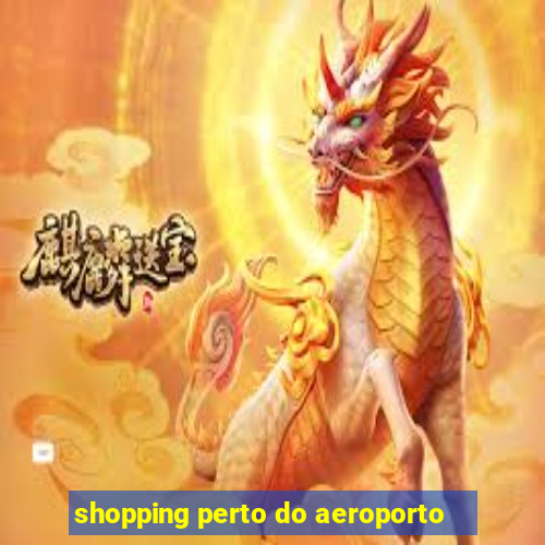 shopping perto do aeroporto