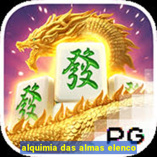 alquimia das almas elenco