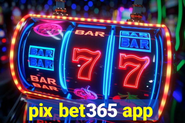 pix bet365 app