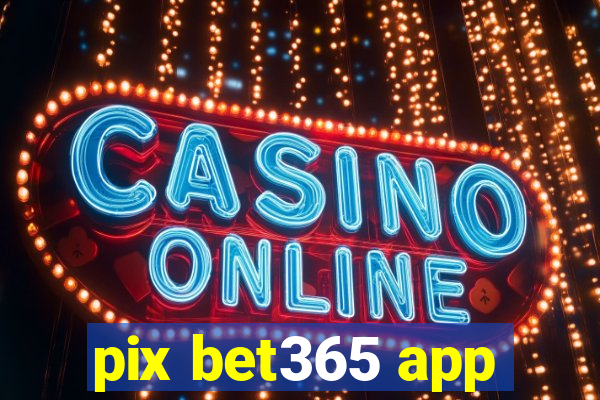 pix bet365 app