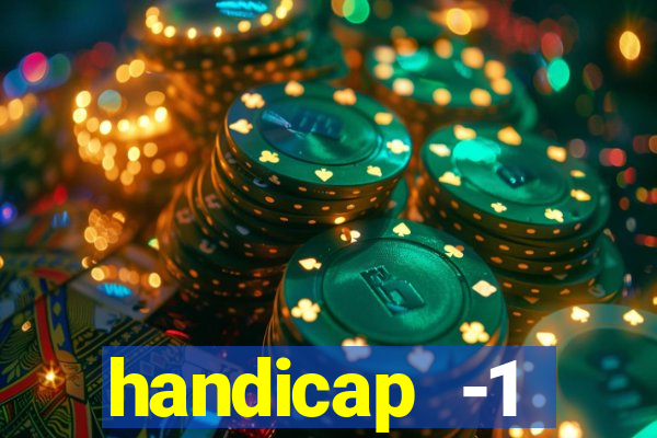 handicap -1 primeiro tempo