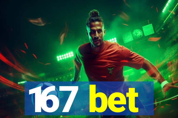 167 bet