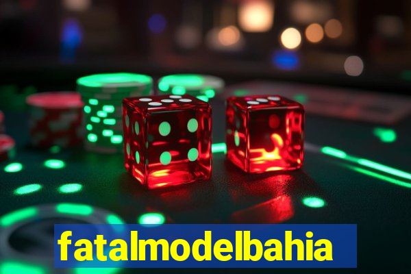 fatalmodelbahia