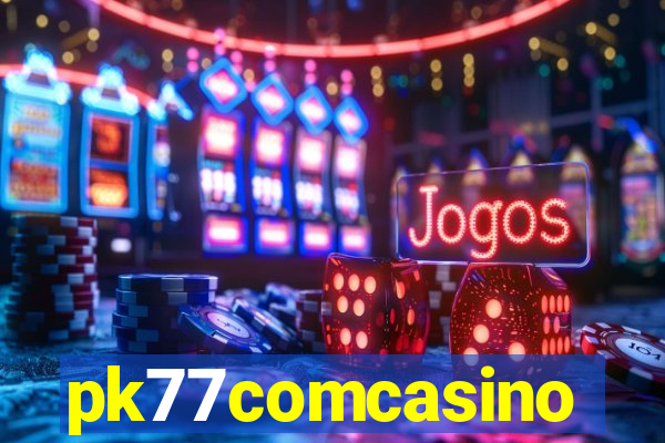 pk77comcasino