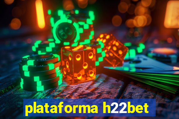plataforma h22bet