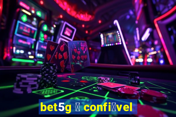 bet5g 茅 confi谩vel