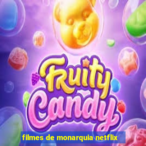 filmes de monarquia netflix
