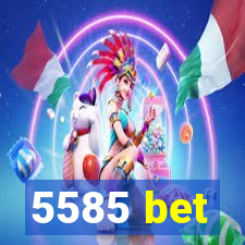 5585 bet