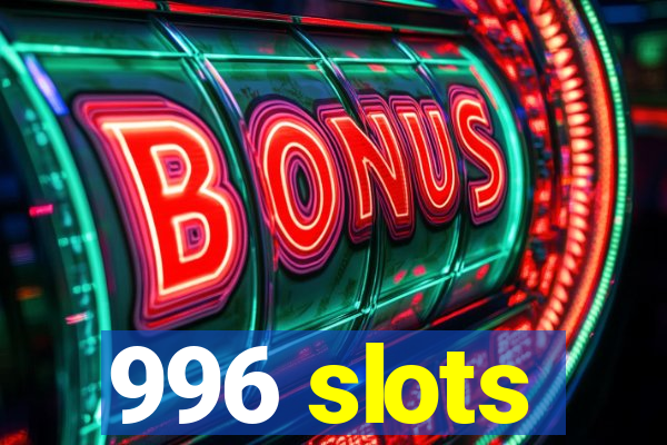 996 slots