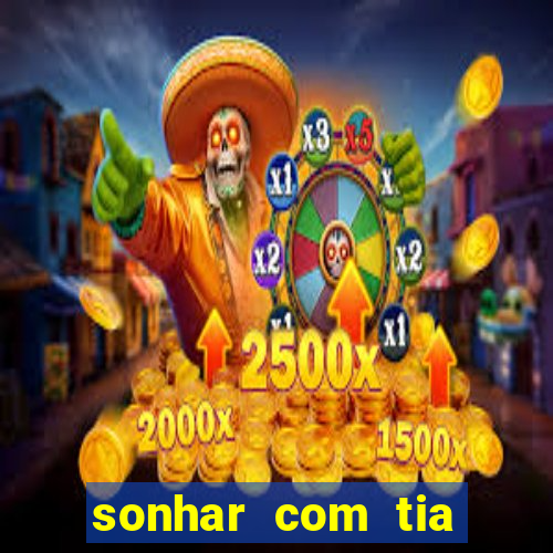 sonhar com tia jogo do bicho