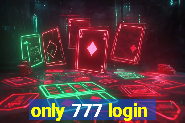 only 777 login